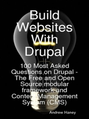 cover image of Build Websites With Drupal, 100 Most Asked Questions on Drupal - The Free and Open Source modular framework and Content Management System (CMS)